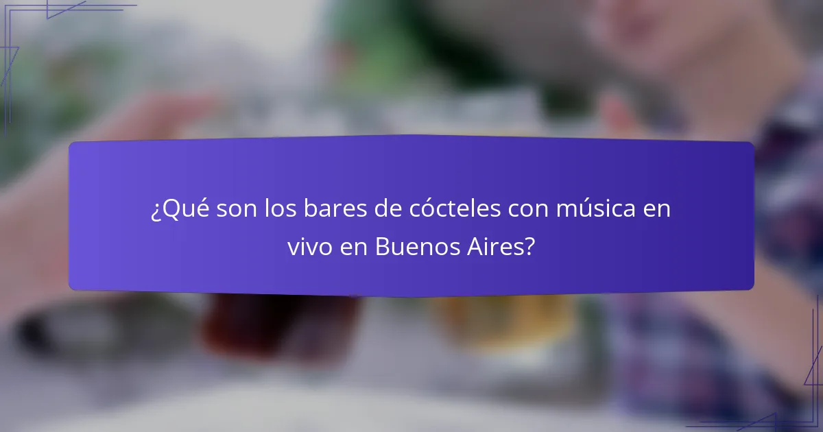 ¿Qué son los bares de cócteles con música en vivo en Buenos Aires?