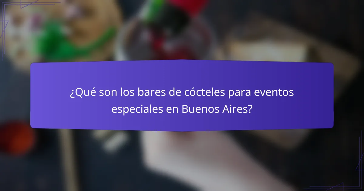 ¿Qué son los bares de cócteles para eventos especiales en Buenos Aires?