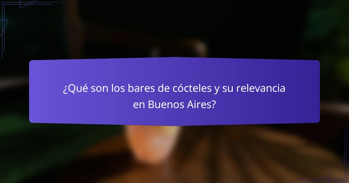 ¿Qué son los bares de cócteles y su relevancia en Buenos Aires?
