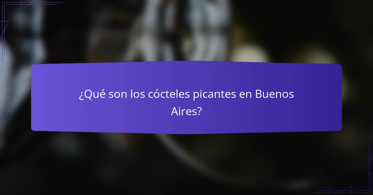 ¿Qué son los cócteles picantes en Buenos Aires?