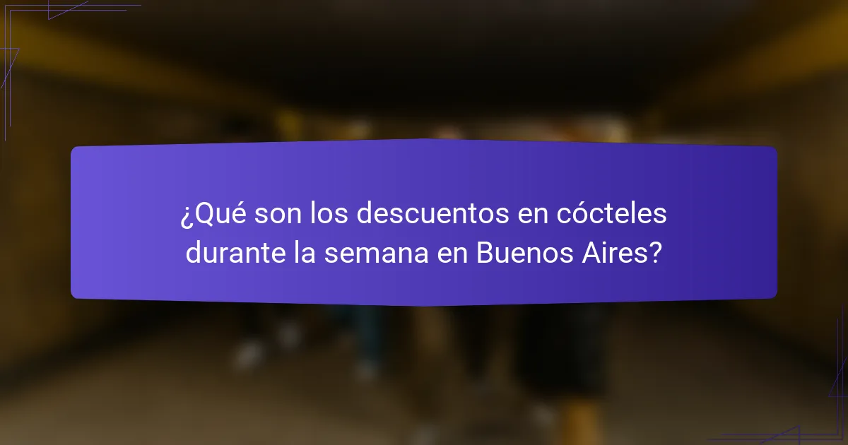 ¿Qué son los descuentos en cócteles durante la semana en Buenos Aires?