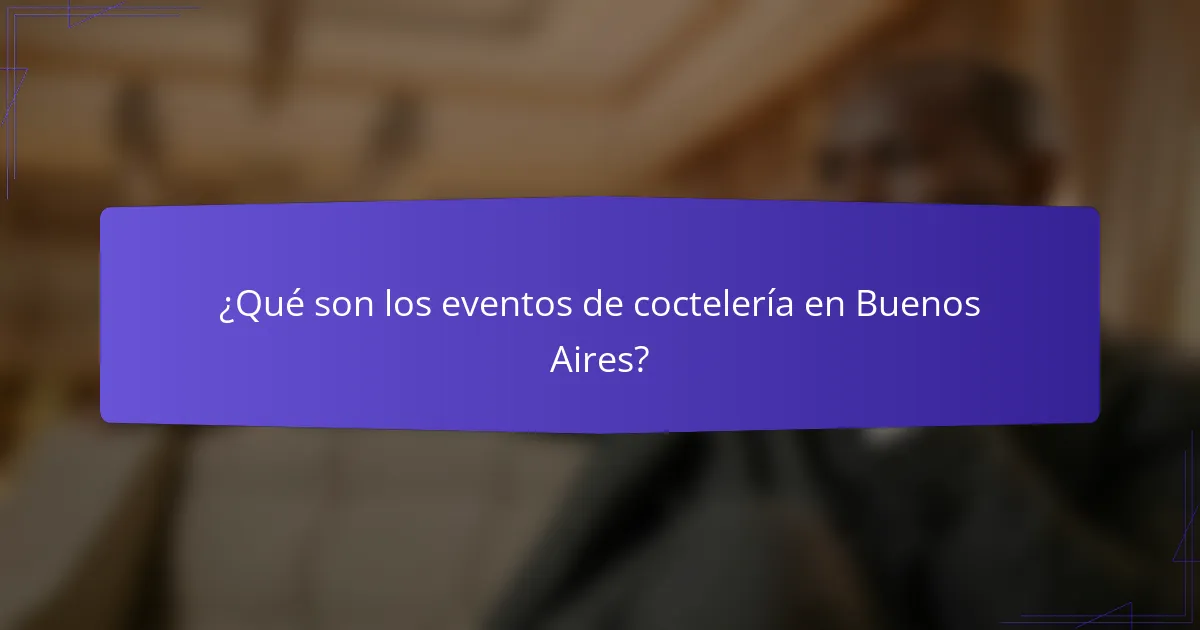 ¿Qué son los eventos de coctelería en Buenos Aires?