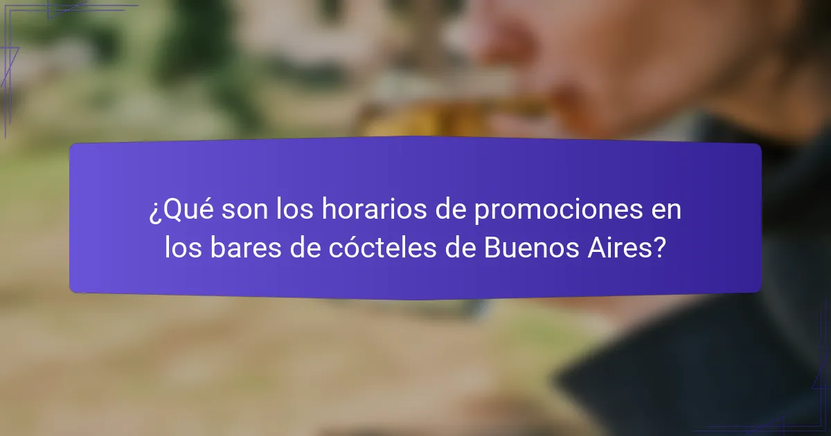 ¿Qué son los horarios de promociones en los bares de cócteles de Buenos Aires?