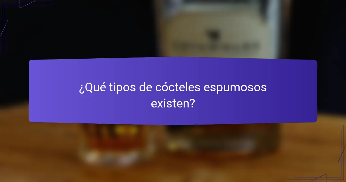 ¿Qué tipos de cócteles espumosos existen?